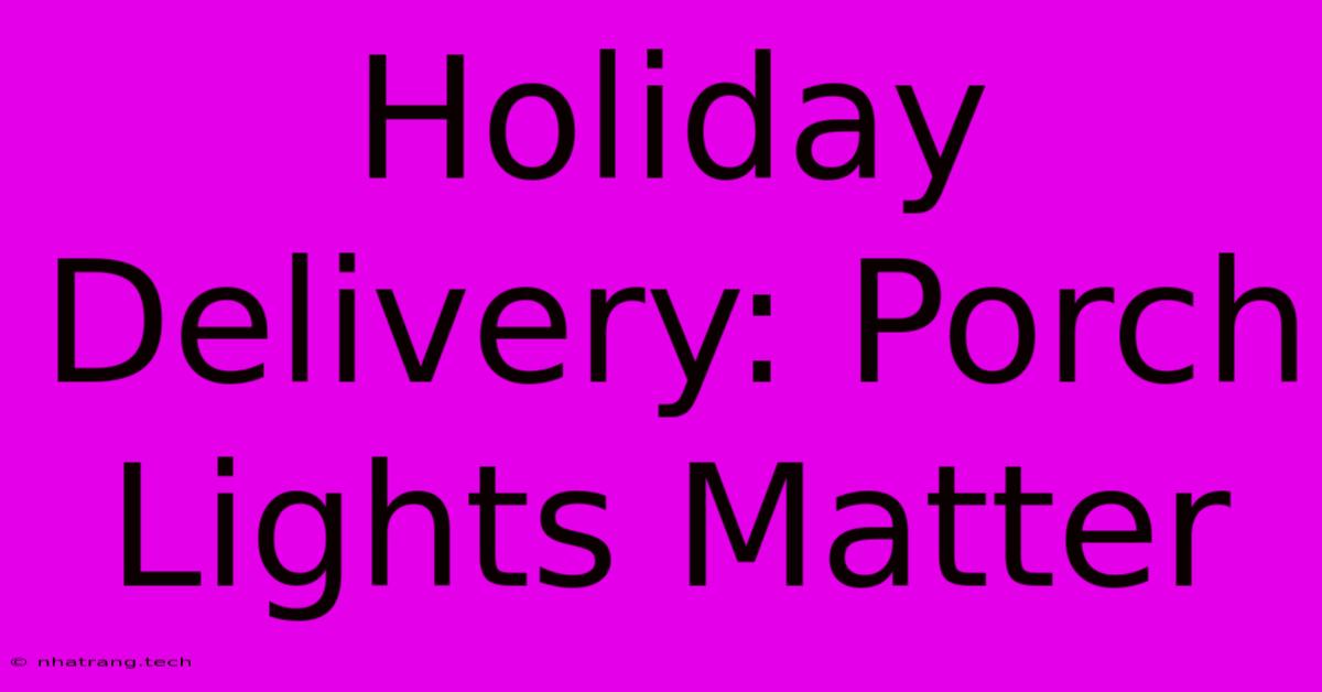 Holiday Delivery: Porch Lights Matter Holiday Delivery: Porch Lights Matter