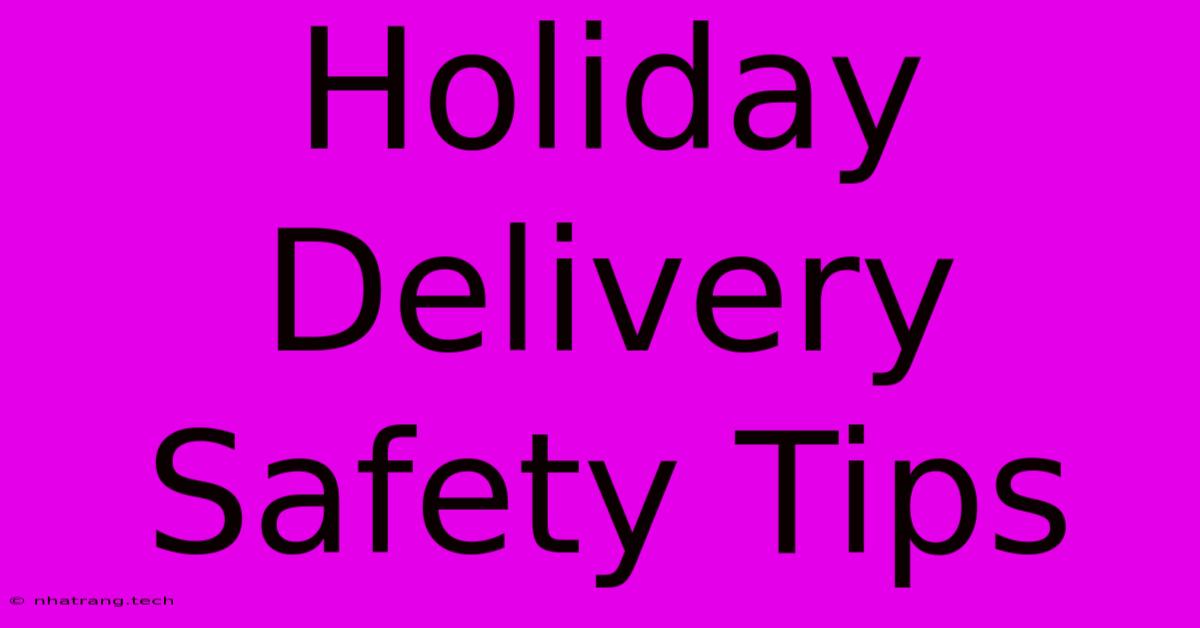Holiday Delivery Safety Tips Holiday Delivery Safety Tips