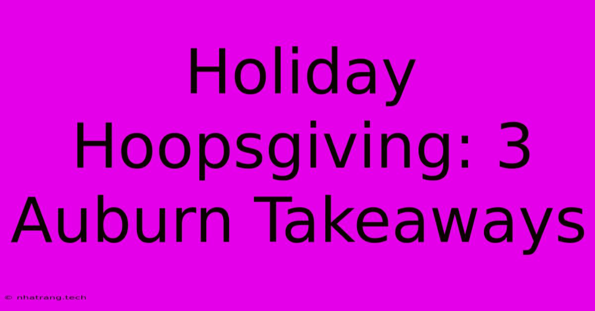 Holiday Hoopsgiving: 3 Auburn Takeaways Holiday Hoopsgiving: 3 Auburn Takeaways