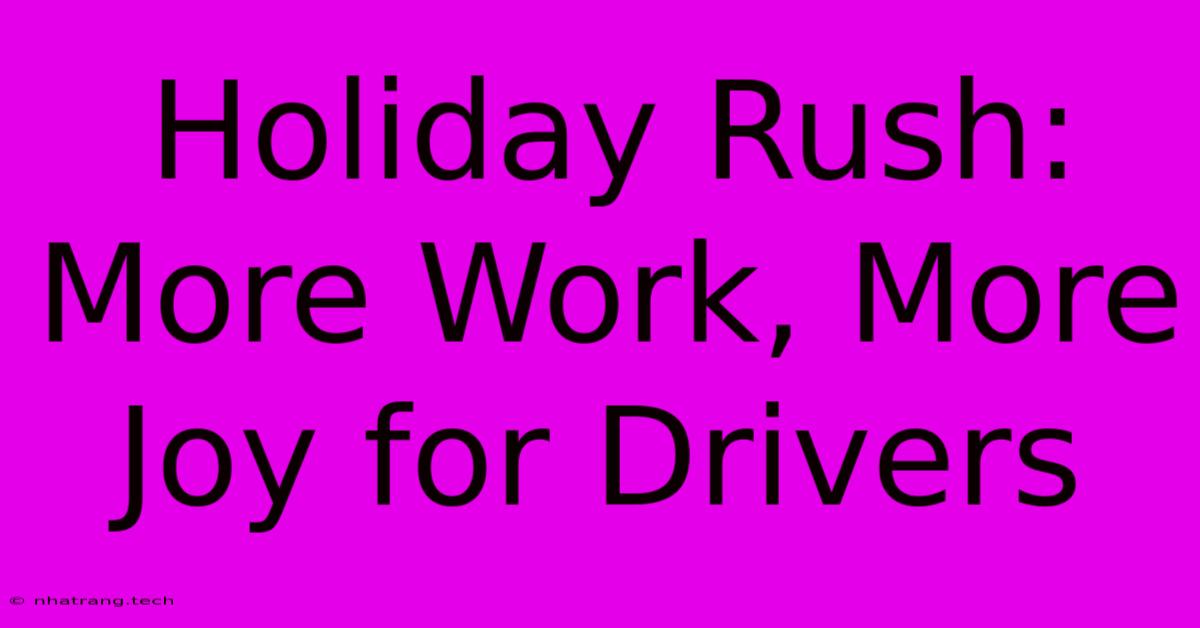 Holiday Rush: More Work, More Joy For Drivers Holiday Rush: More Work, More Joy For Drivers
