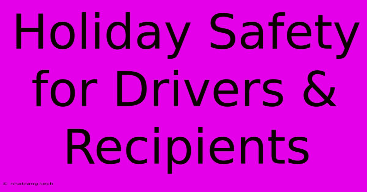 Holiday Safety For Drivers & Recipients Holiday Safety For Drivers & Recipients