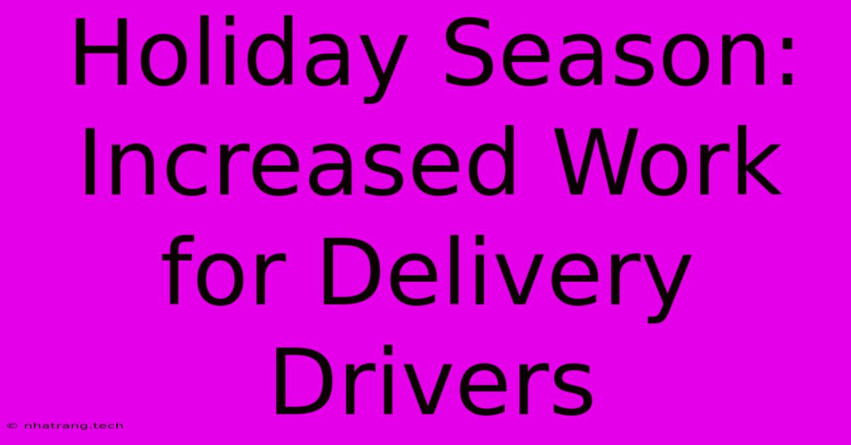 Holiday Season: Increased Work For Delivery Drivers Holiday Season: Increased Work For Delivery Drivers