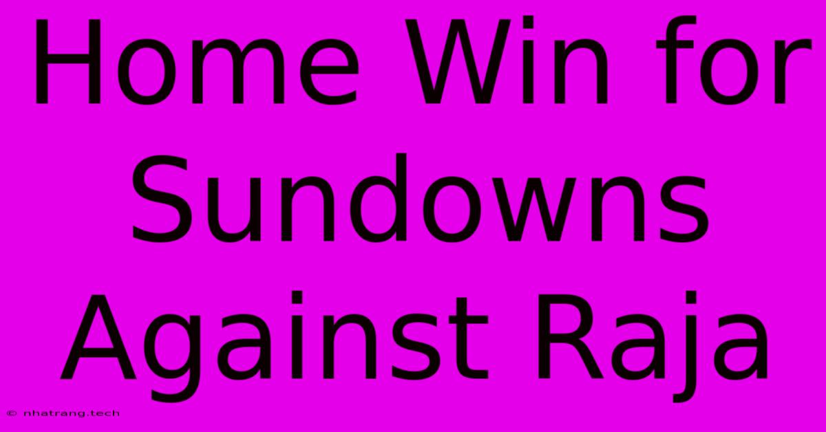 Home Win For Sundowns Against Raja Home Win For Sundowns Against Raja