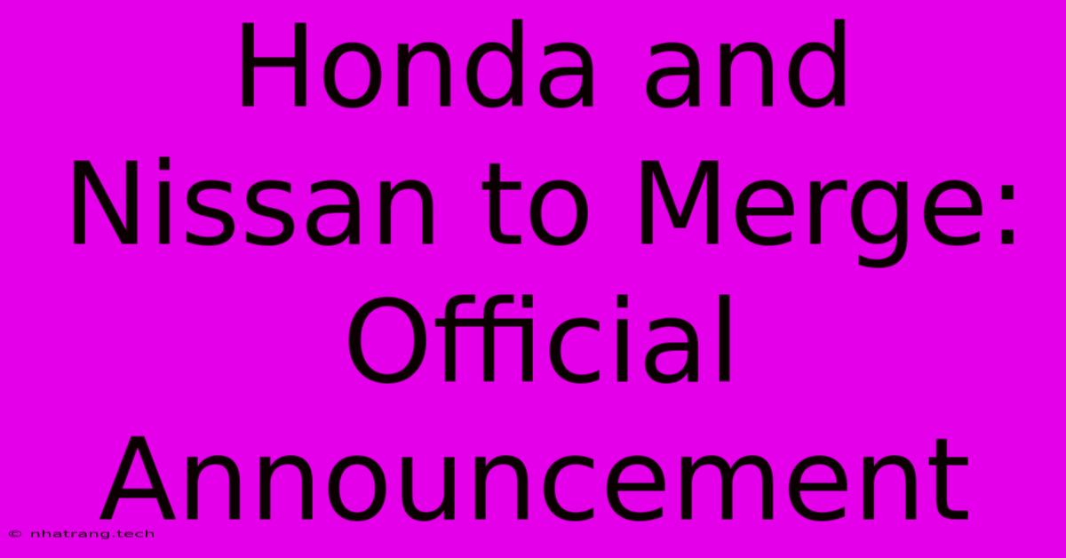 Honda And Nissan To Merge: Official Announcement