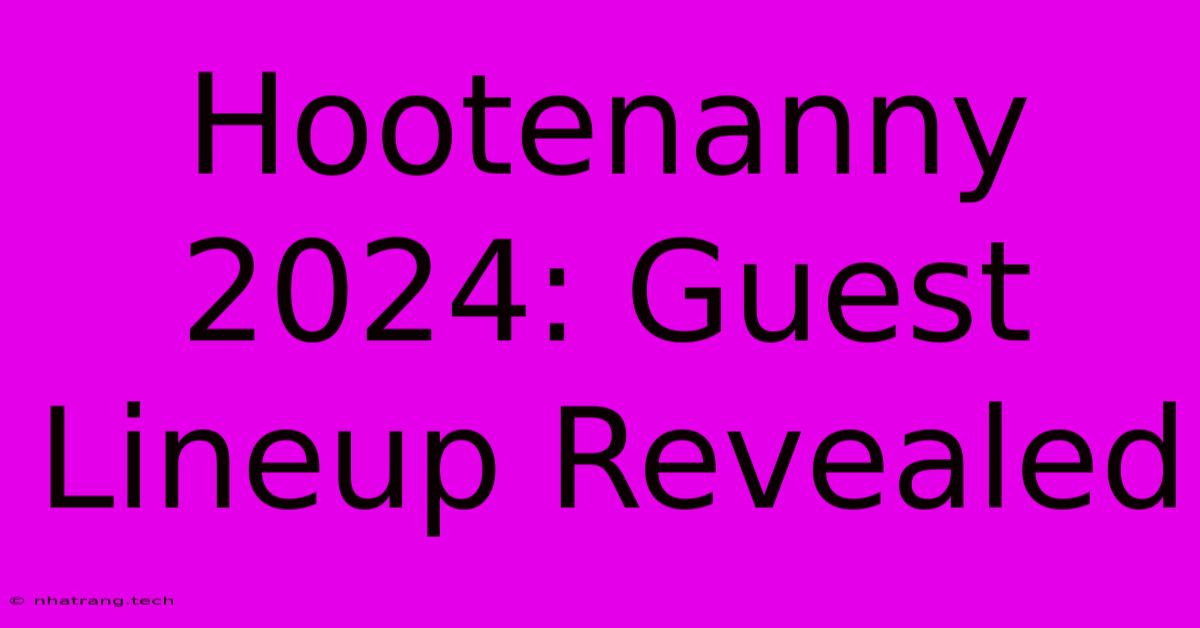 Hootenanny 2024: Guest Lineup Revealed