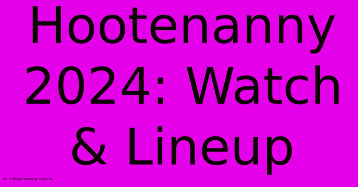 Hootenanny 2024: Watch & Lineup