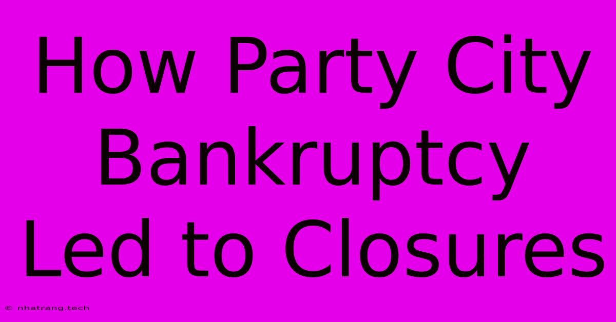 How Party City Bankruptcy Led To Closures How Party City Bankruptcy Led To Closures