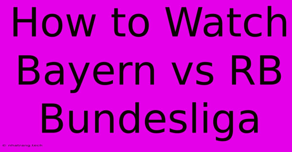 How To Watch Bayern Vs RB Bundesliga How To Watch Bayern Vs RB Bundesliga
