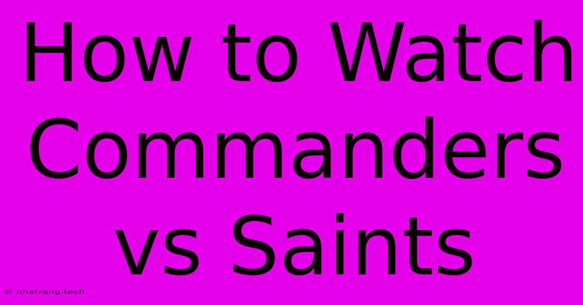 How To Watch Commanders Vs Saints How To Watch Commanders Vs Saints