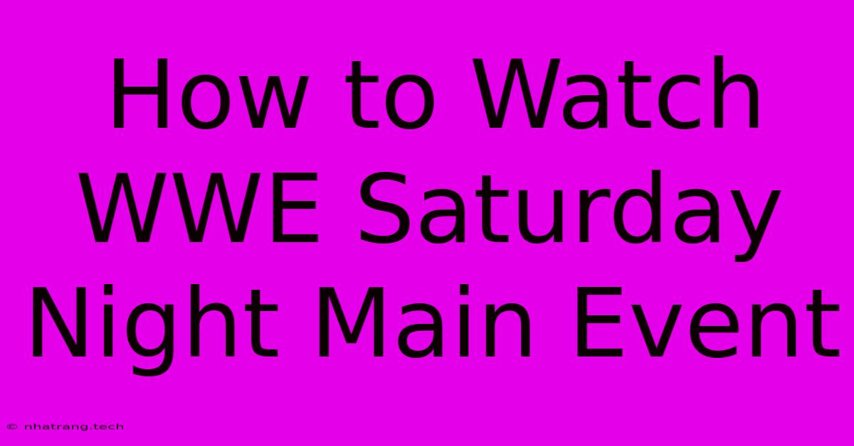 How To Watch WWE Saturday Night Main Event How To Watch WWE Saturday Night Main Event