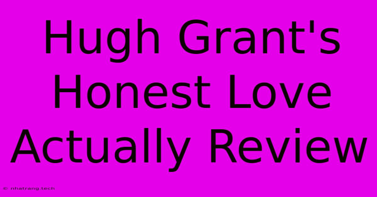 Hugh Grant's Honest Love Actually Review