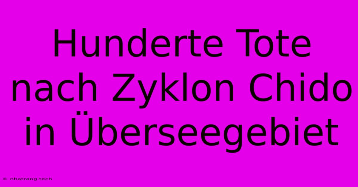 Hunderte Tote Nach Zyklon Chido In Überseegebiet Hunderte Tote Nach Zyklon Chido In Überseegebiet