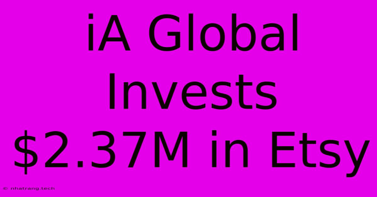 IA Global Invests $2.37M In Etsy IA Global Invests $2.37M In Etsy
