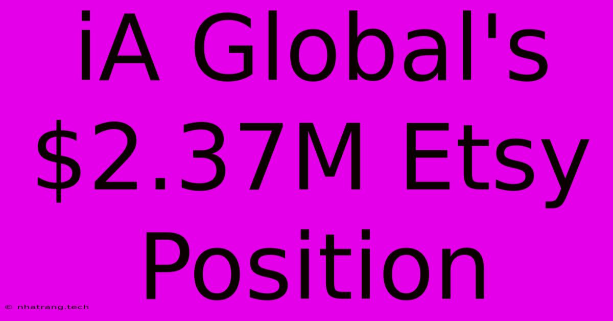 IA Global's $2.37M Etsy Position IA Global's $2.37M Etsy Position