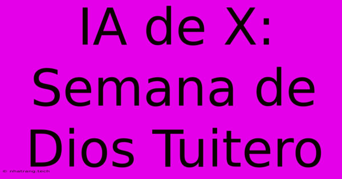IA De X: Semana De Dios Tuitero IA De X: Semana De Dios Tuitero