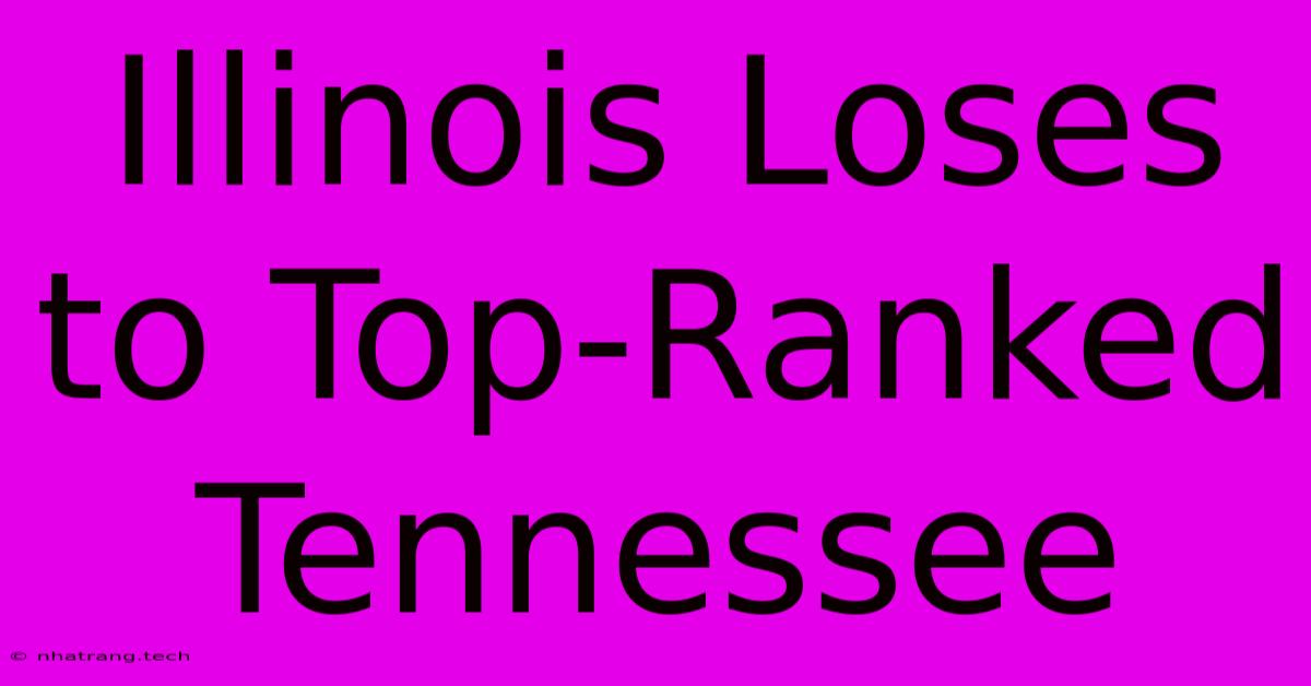 Illinois Loses To Top-Ranked Tennessee Illinois Loses To Top-Ranked Tennessee