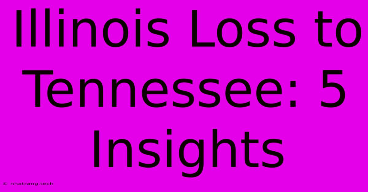 Illinois Loss To Tennessee: 5 Insights Illinois Loss To Tennessee: 5 Insights
