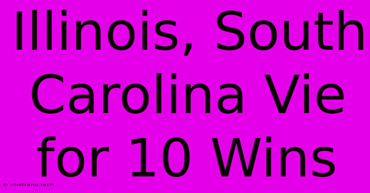 Illinois, South Carolina Vie For 10 Wins