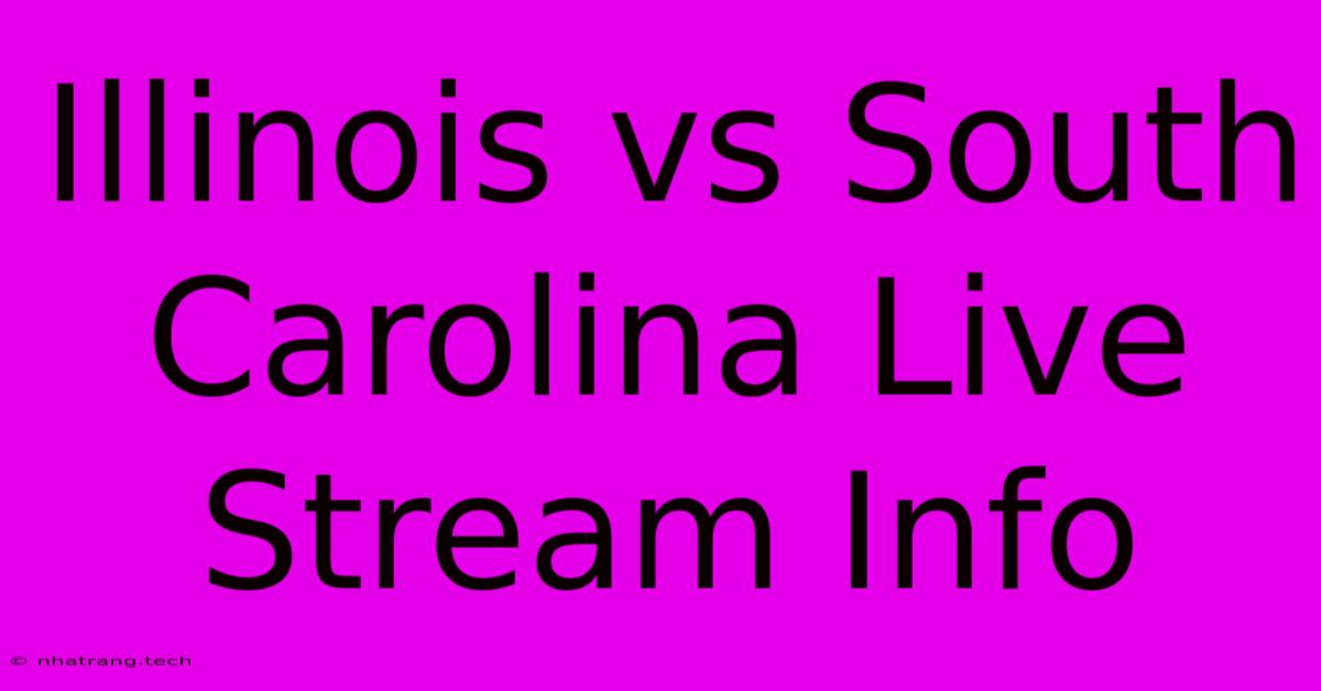 Illinois Vs South Carolina Live Stream Info