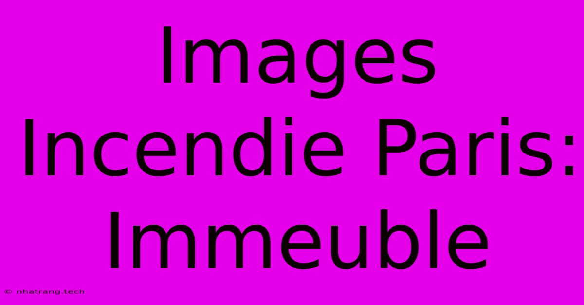 Images Incendie Paris: Immeuble