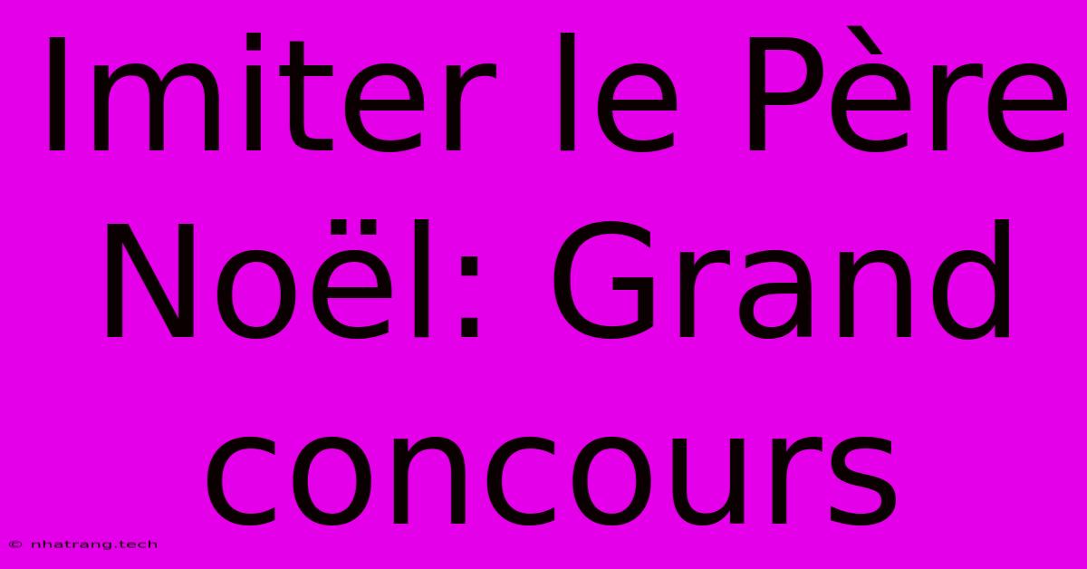 Imiter Le Père Noël: Grand Concours