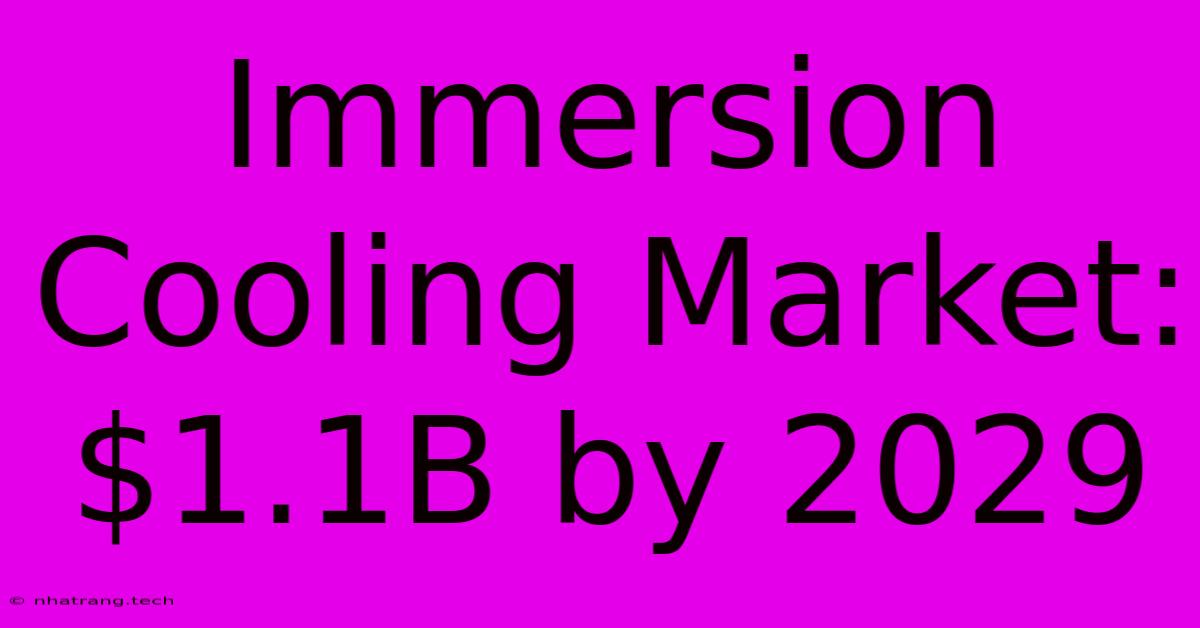 Immersion Cooling Market: $1.1B By 2029 Immersion Cooling Market: $1.1B By 2029
