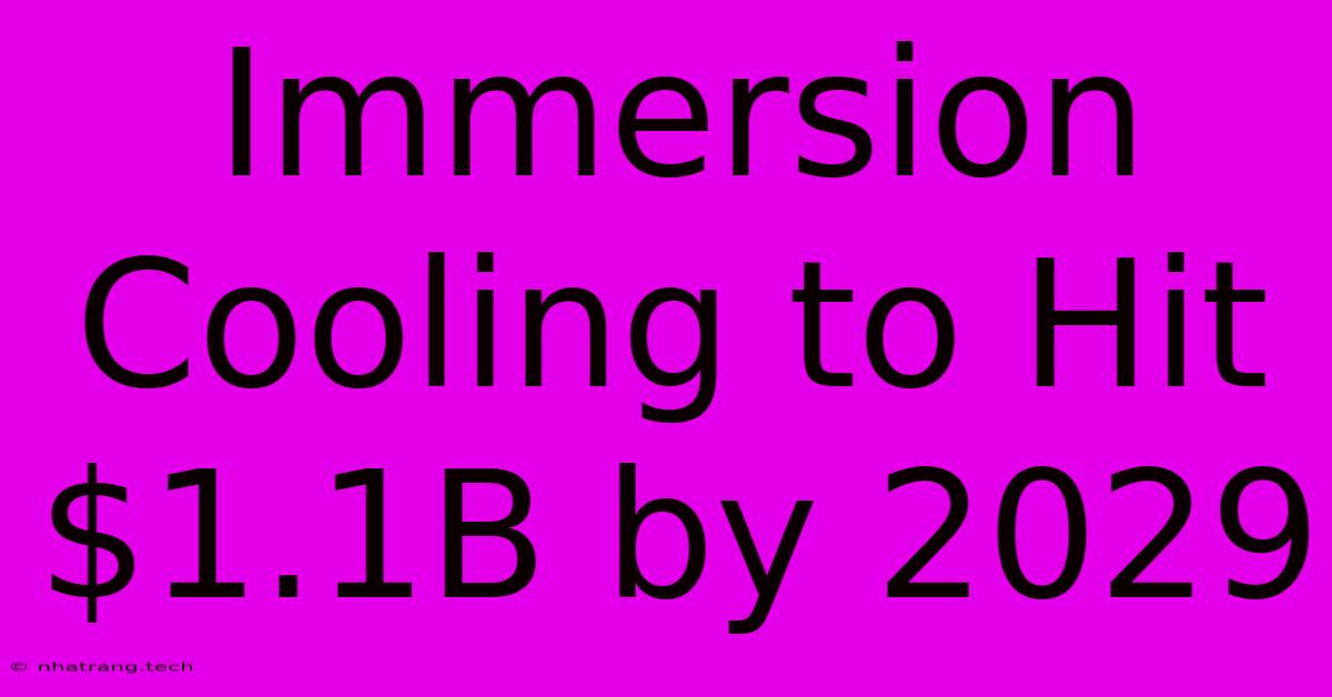 Immersion Cooling To Hit $1.1B By 2029 Immersion Cooling To Hit $1.1B By 2029