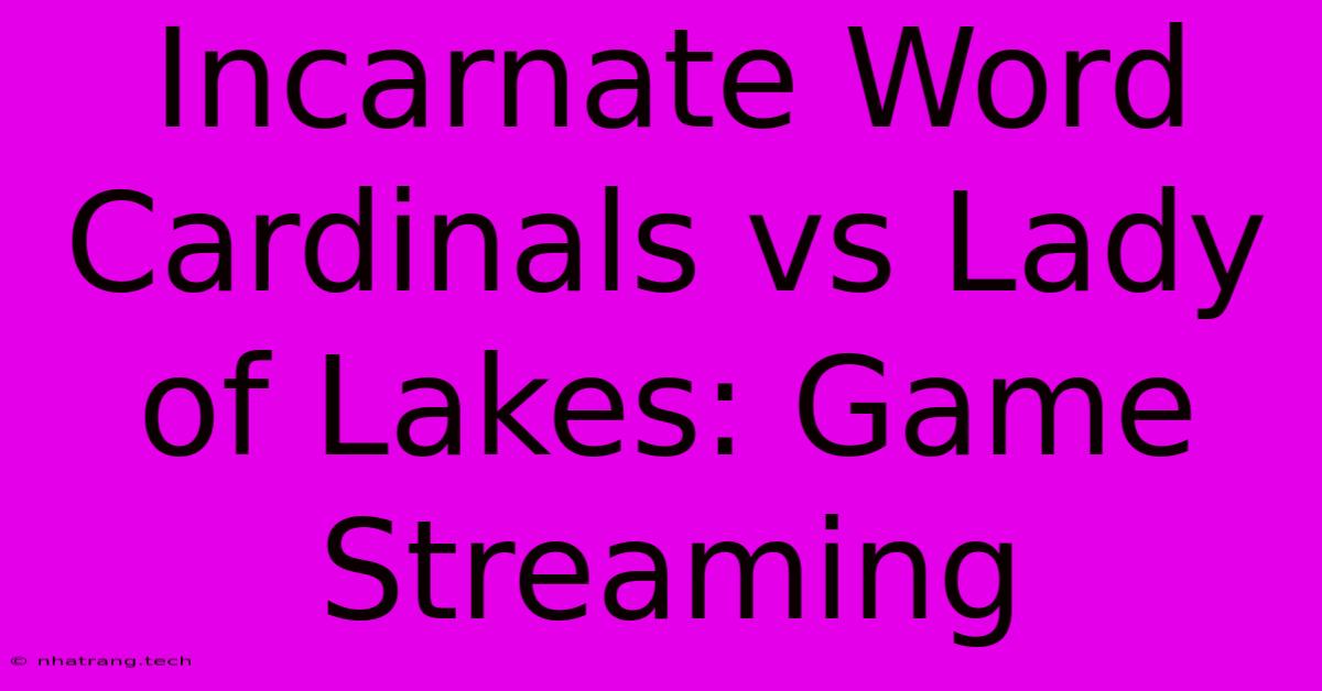 Incarnate Word Cardinals Vs Lady Of Lakes: Game Streaming Incarnate Word Cardinals Vs Lady Of Lakes: Game Streaming