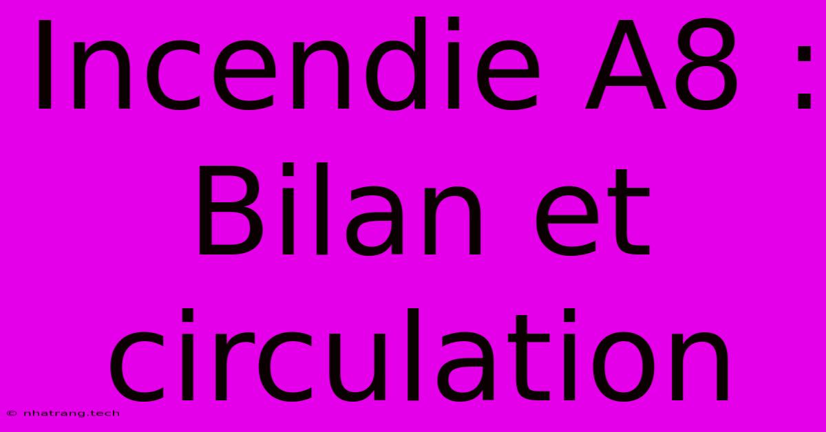 Incendie A8 : Bilan Et Circulation
