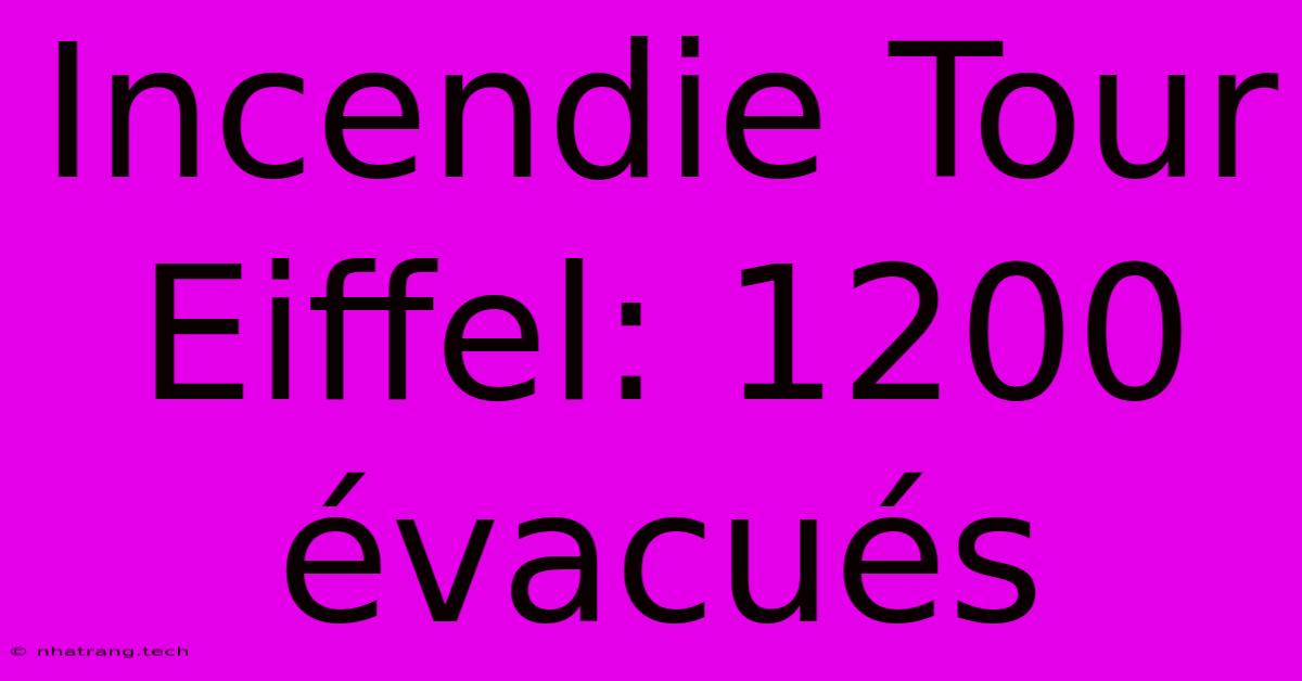 Incendie Tour Eiffel: 1200 Évacués