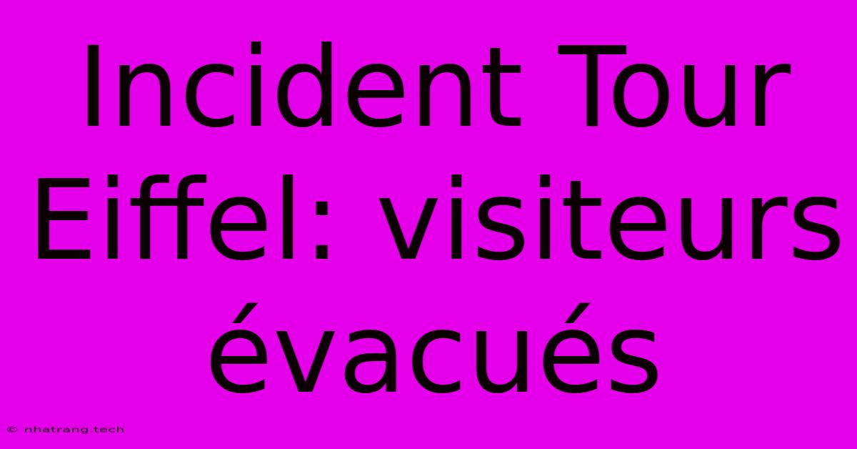 Incident Tour Eiffel: Visiteurs Évacués