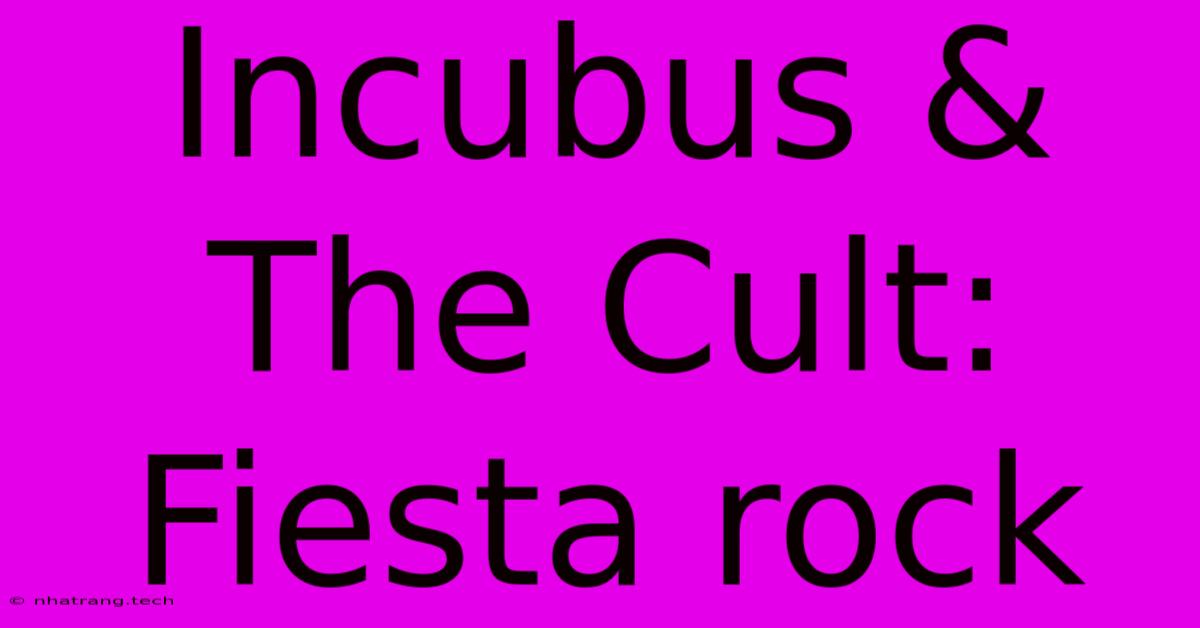 Incubus & The Cult: Fiesta Rock Incubus & The Cult: Fiesta Rock