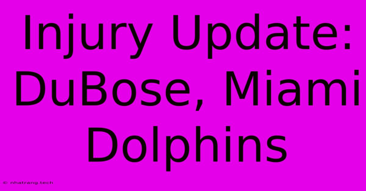 Injury Update: DuBose, Miami Dolphins Injury Update: DuBose, Miami Dolphins