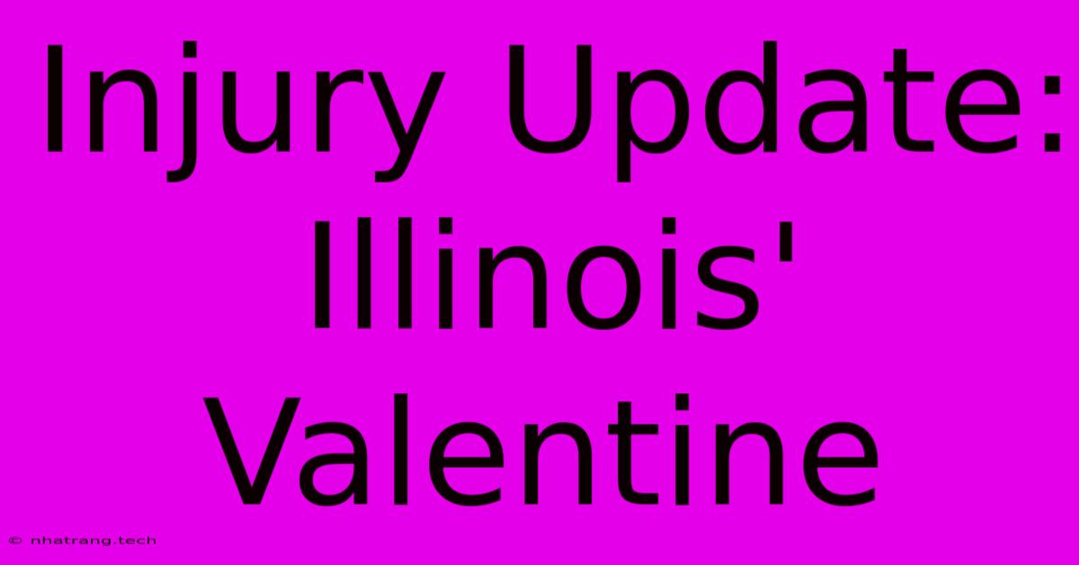 Injury Update: Illinois' Valentine