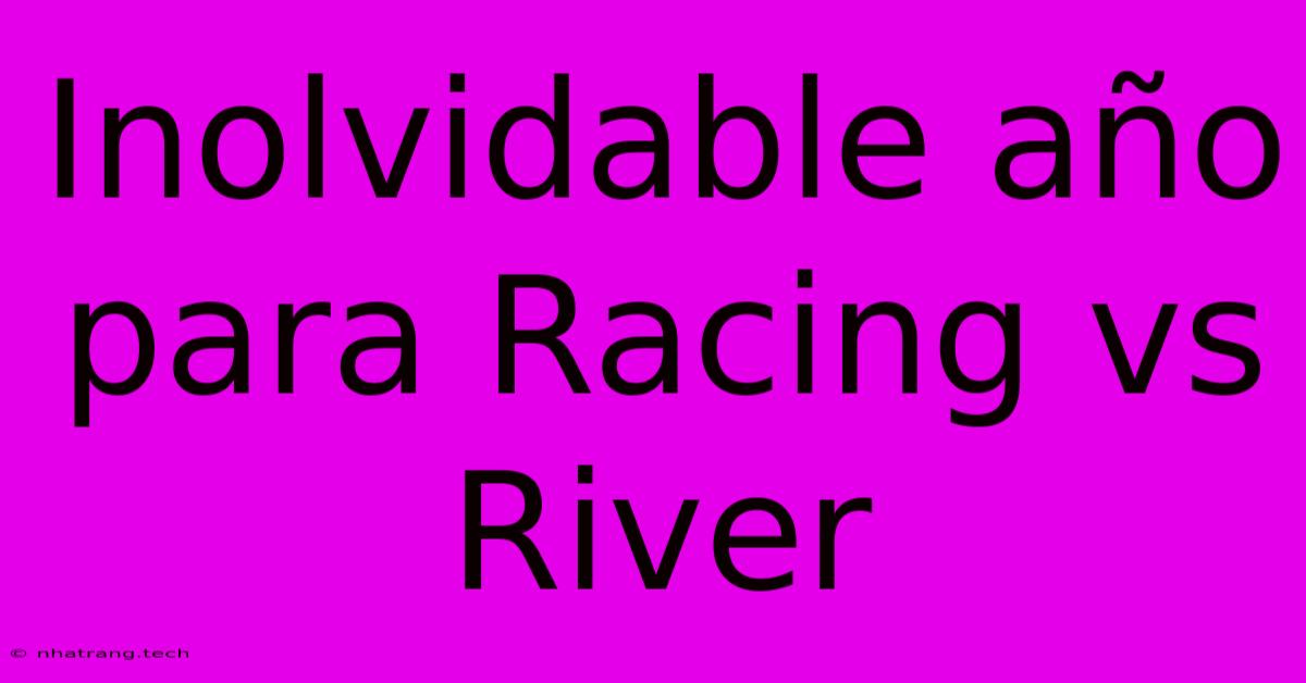 Inolvidable AΓ±o Para Racing Vs River Inolvidable AΓ±o Para Racing Vs River