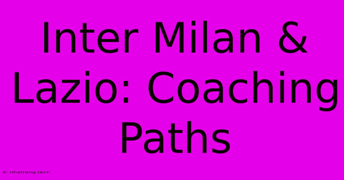 Inter Milan & Lazio: Coaching Paths Inter Milan & Lazio: Coaching Paths