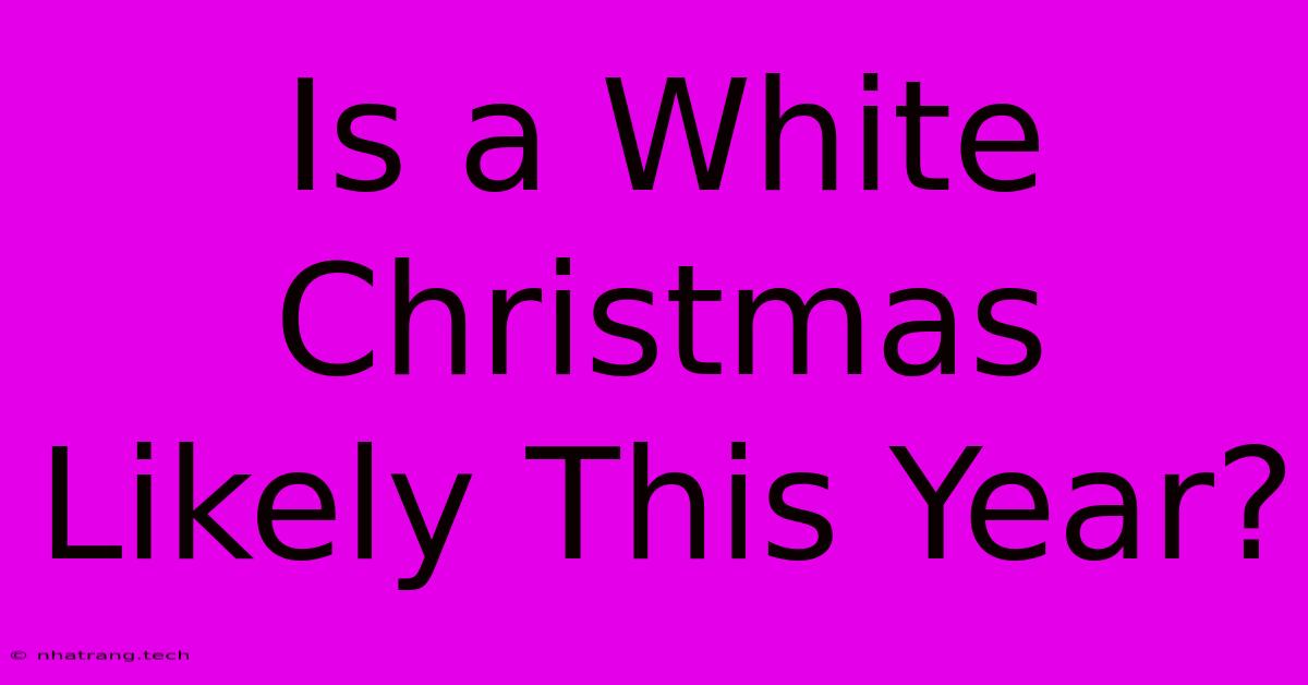 Is A White Christmas Likely This Year?