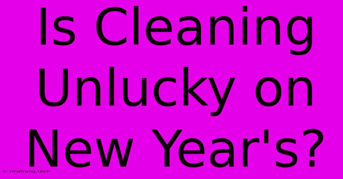 Is Cleaning Unlucky On New Year's?