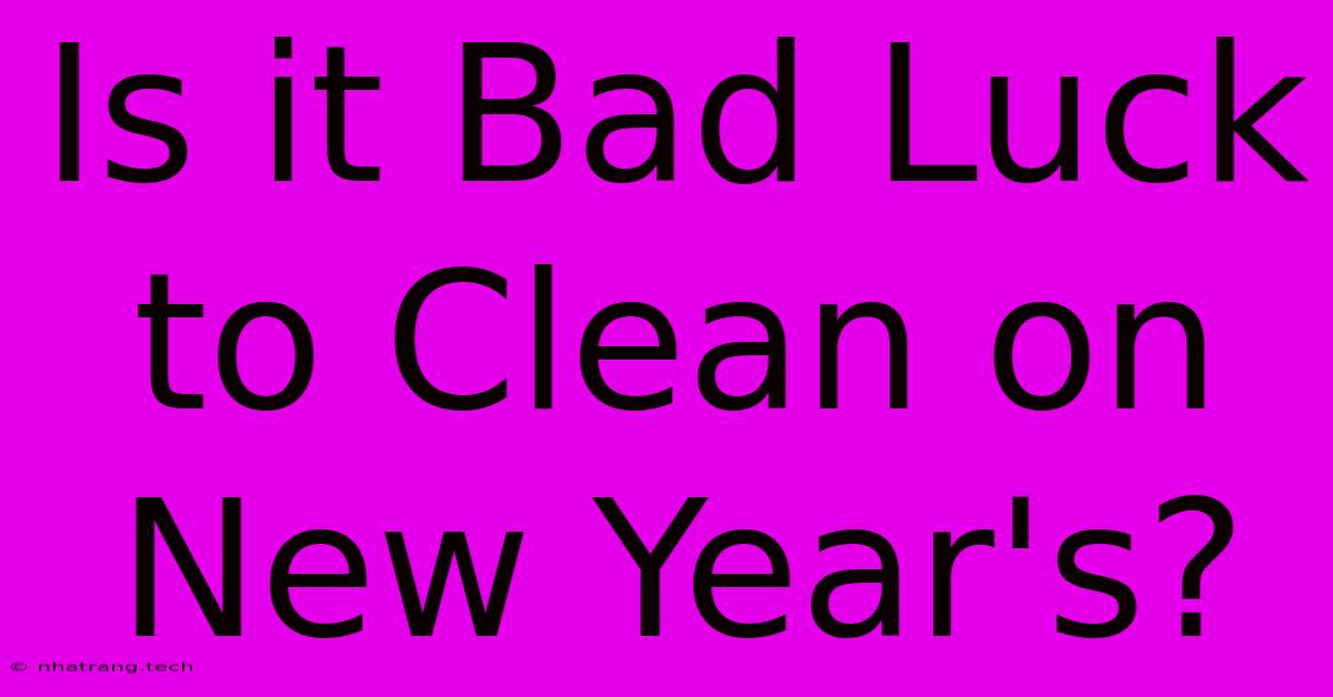 Is It Bad Luck To Clean On New Year's?