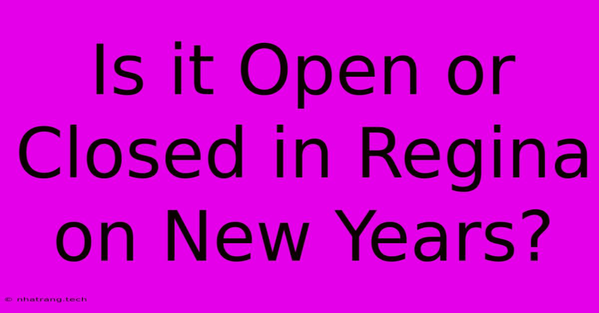 Is It Open Or Closed In Regina On New Years?