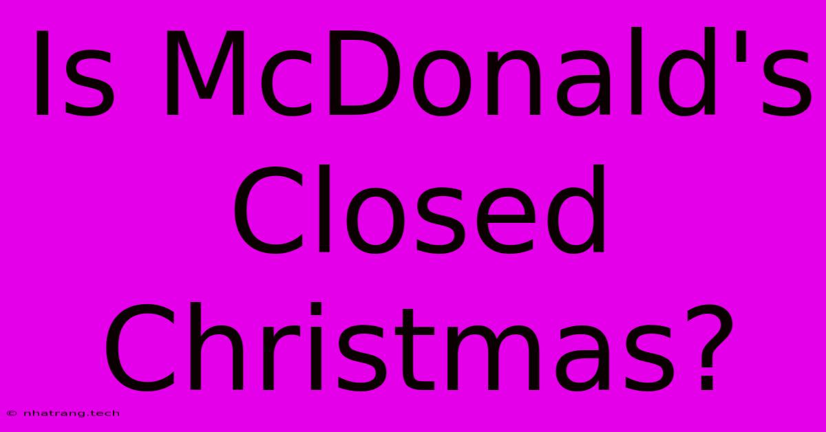 Is McDonald's Closed Christmas?  