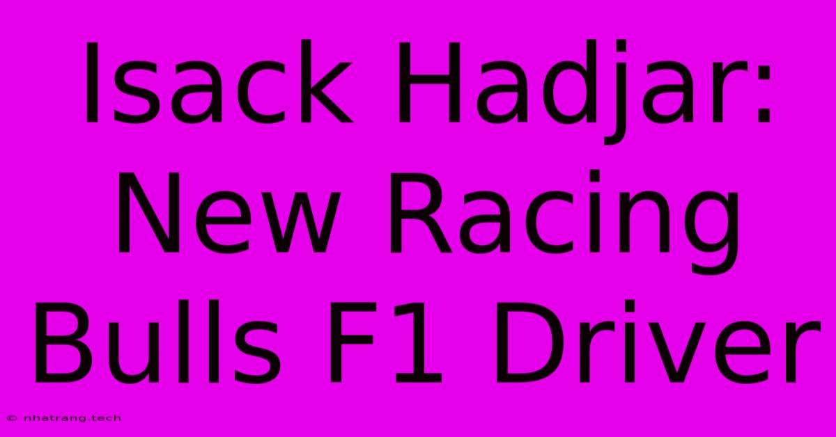 Isack Hadjar: New Racing Bulls F1 Driver Isack Hadjar: New Racing Bulls F1 Driver
