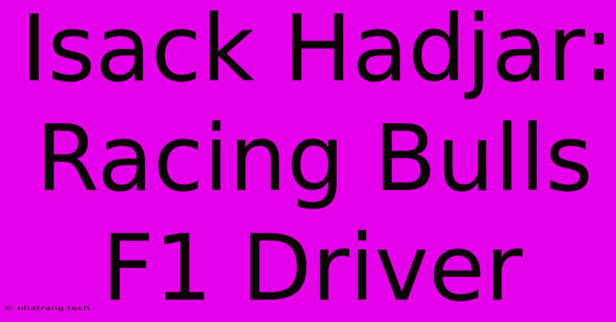 Isack Hadjar: Racing Bulls F1 Driver Isack Hadjar: Racing Bulls F1 Driver