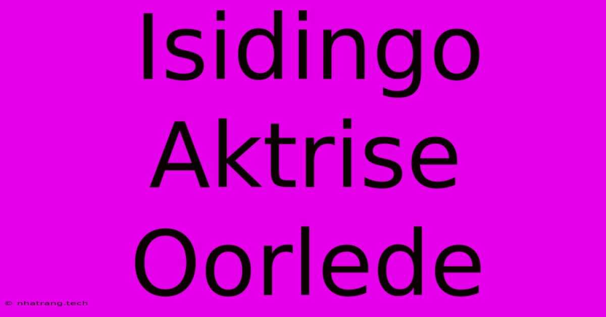 Isidingo Aktrise Oorlede Isidingo Aktrise Oorlede