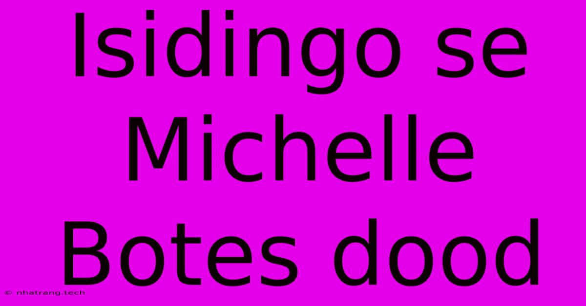 Isidingo Se Michelle Botes Dood Isidingo Se Michelle Botes Dood