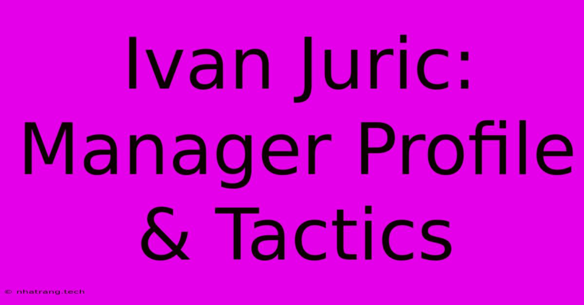 Ivan Juric: Manager Profile & Tactics Ivan Juric: Manager Profile & Tactics