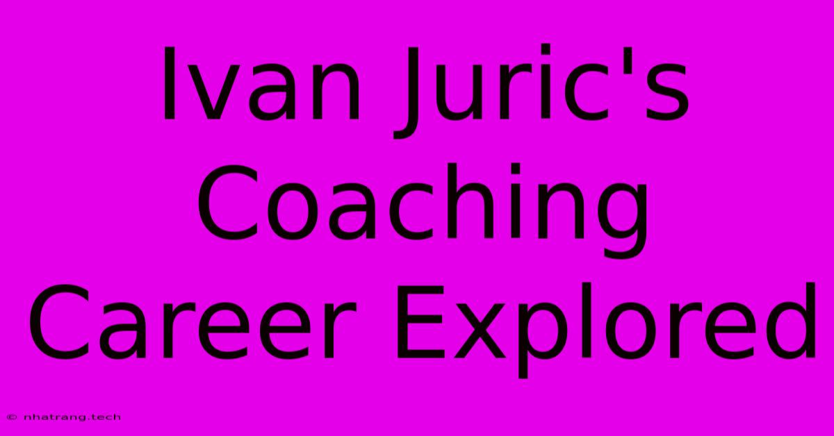 Ivan Juric's Coaching Career Explored Ivan Juric's Coaching Career Explored