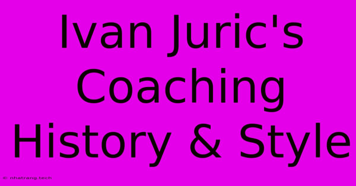 Ivan Juric's Coaching History & Style Ivan Juric's Coaching History & Style