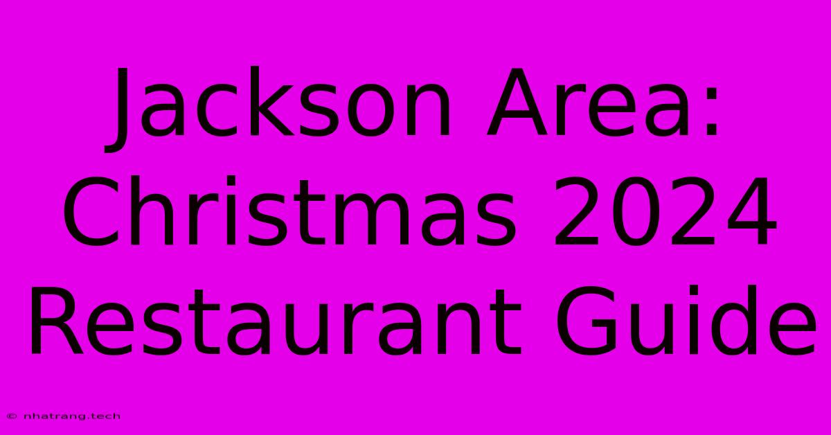 Jackson Area: Christmas 2024 Restaurant Guide