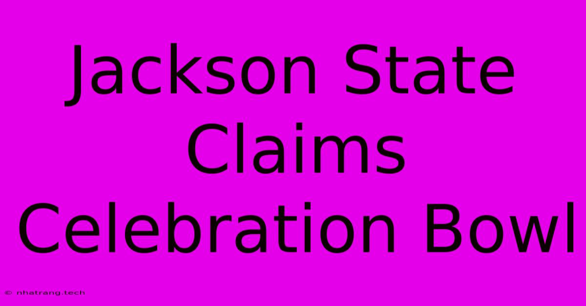 Jackson State Claims Celebration Bowl